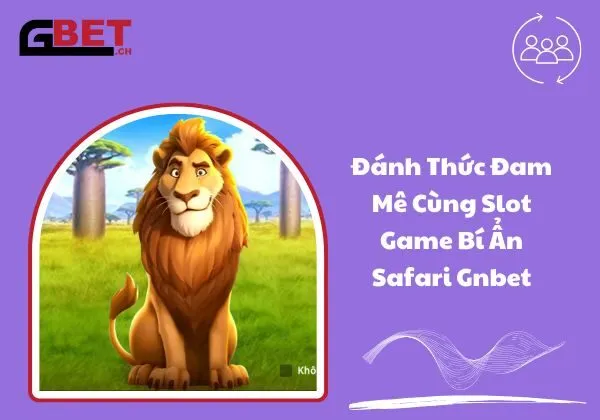 Bí ẩn Safari Gnbet