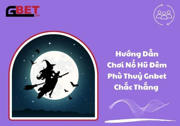Đêm Phù Thuỷ Gnbet
