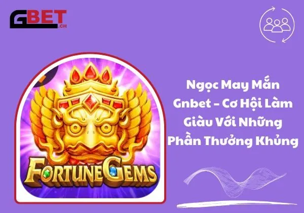 Ngọc may mắn Gnbet