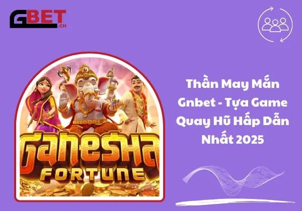 thần may mắn Gnbet